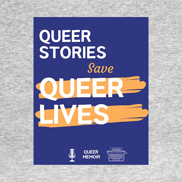 QUEER STORIES SAVE QUEER LIVES by Kelli Dunham's Angry Queer Tees